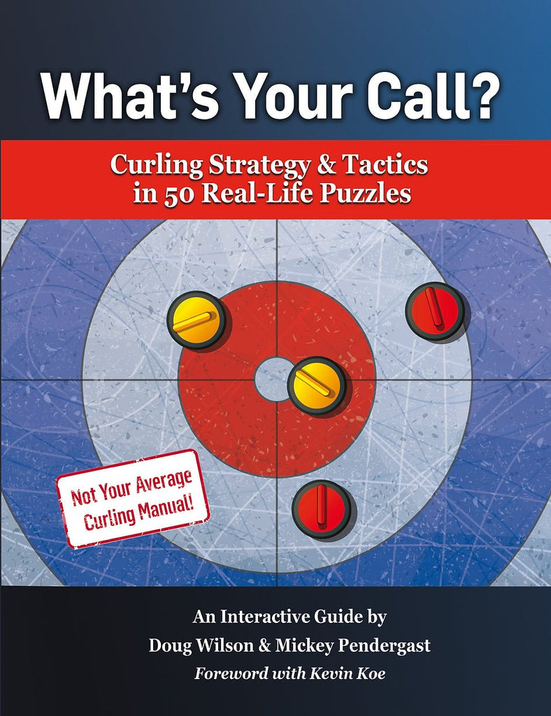 What's Your Call? Curling Strategy & Tactics in 50 Real-Life Puzzles: An Interactive Guide - Broomfitters