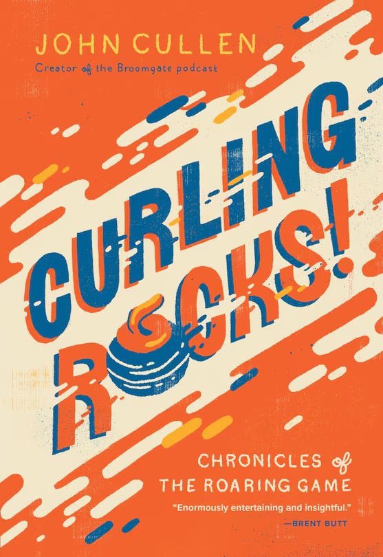 Curling Rocks!: Chronicles of the Roaring Game by John Cullen - Broomfitters