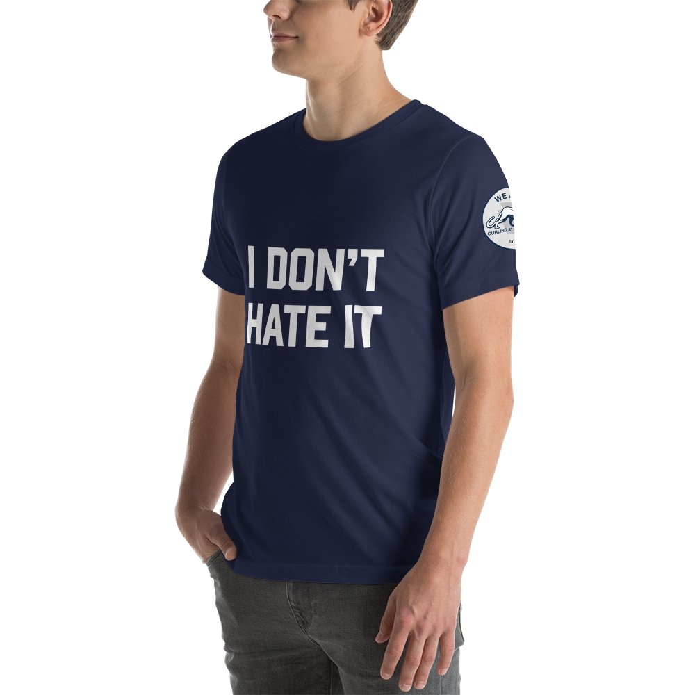 I Don't Hate It - Curling at Penn State T-shirt - Broomfitters