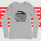 I Polished My Stones for This Unisex Long Sleeve Tee - Broomfitters